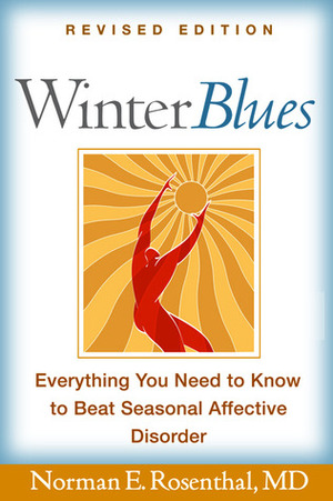 Winter Blues: Everything You Need to Know to Beat Seasonal Affective Disorder by Norman E. Rosenthal