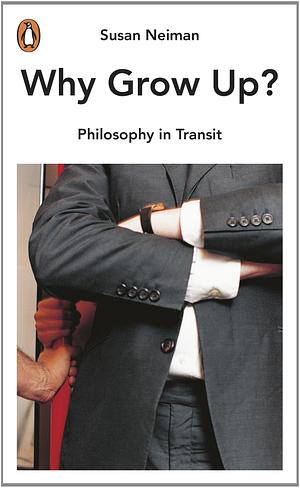 Why Grow Up?: Philosophy in Transit by Susan Neiman (25-Sep-2014) Mass Market Paperback by Susan Neiman, Susan Neiman