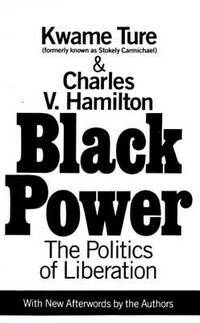 Black Power: The Politics of Liberation (With New Afterwords by the Authors) by Charles V. Hamilton, Stokely Carmichael, Kwame Ture
