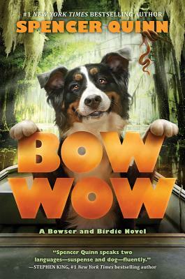 Bow Wow: A Bowser and Birdie Novel by Spencer Quinn