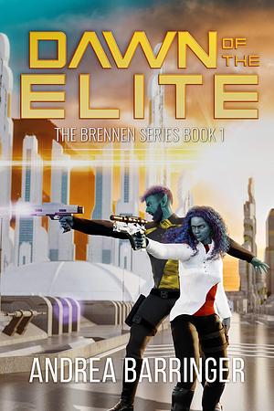 Dawn of the Elite: A Sci-Fi Fantasy by Andrea Barringer, Andrea Barringer