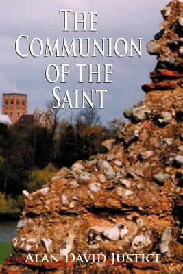 The Communion of the Saint by Alan David Justice