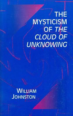 The Mysticism of the Cloud of Unknowing by William Johnston