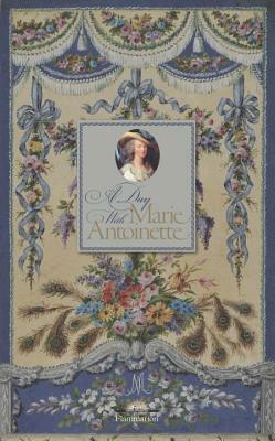 A Day with Marie Antoinette by Hélène Delalex, Francis Hammond