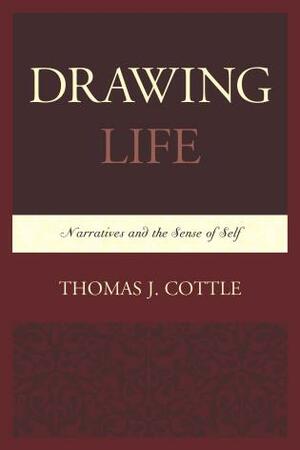 Drawing Life: Narratives and the Sense of Self by Thomas J. Cottle