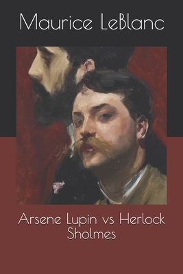 Arsene Lupin vs Herlock Sholmes by Maurice Leblanc