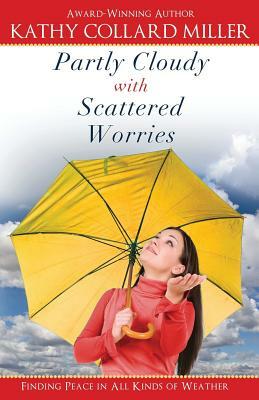 Partly Cloudy with Scattered Worries by Kathy Collard Miller