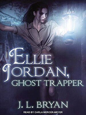 Ellie Jordan, Ghost Trapper by J.L. Bryan