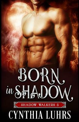 Born in Shadow: A Shadow Walkers Prequel by Cynthia Luhrs