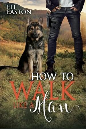 How to Walk Like a Man by Eli Easton