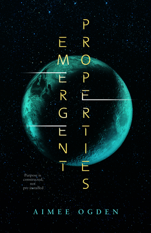 Emergent Properties by Aimee Ogden