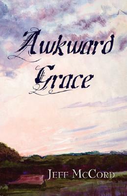 Awkward Grace by Jeff McCord