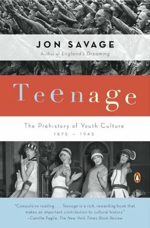 Teenage : The Prehistory of Youth Culture, 1875-1945 by Jon Savage