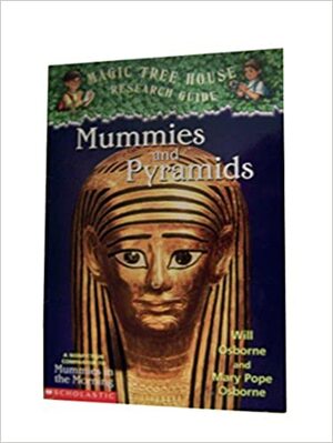 Mummies And Pyramids: Magic Tree House Research Guide by Mary Pope Osborne, Will Osborne