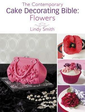 The Contemporary Cake Decorating Bible: Flowers: A Sample Chapter from the Contemporary Cake Decorating Bible by Lindy Smith