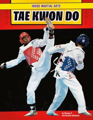 Tae Kwon Do by Thomas K. Adamson, Heather Adamson