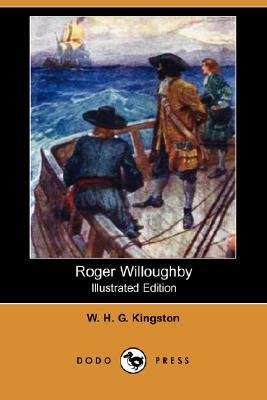 Roger Willoughby (Illustrated Edition) (Dodo Press) by W. H. G. Kingston, William H. G. Kingston