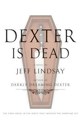 Dexter Is Dead by Jeff Lindsay