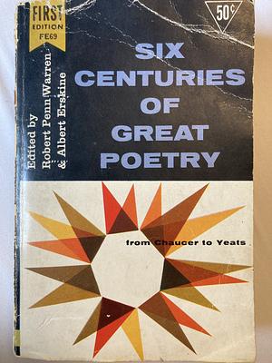 Six Centuries of Great Poetry  by Robert Penn Warren, Albert Erskine