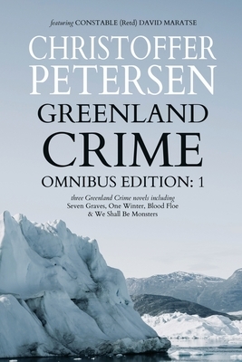 Greenland Crime #1: Three Arctic Crime Novels set in Greenland (books 1-3) by Christoffer Petersen