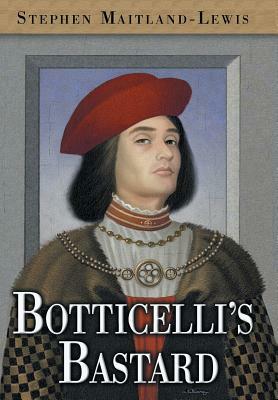 Botticelli's Bastard by Stephen Maitland-Lewis