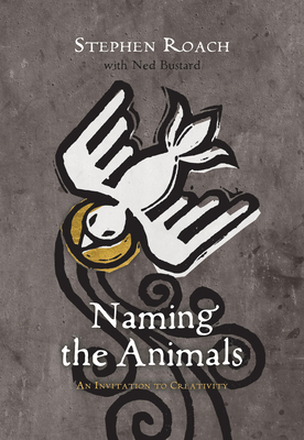 Naming the Animals: An Invitation to Creativity by Stephen Roach