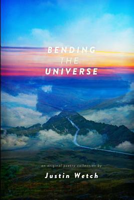 Bending the Universe by Justin Anthony Wetch