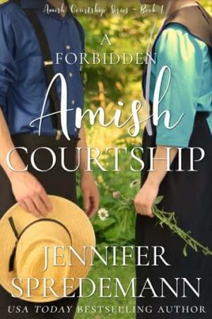 A Forbidden Amish Courtship by Jennifer Spredemann