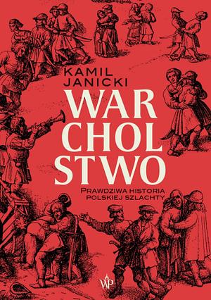 Warcholstwo: prawdziwa historia polskiej szlachty by Kamil Janicki