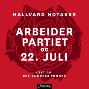 Arbeiderpartiet og 22. juli by Hallvard Notaker