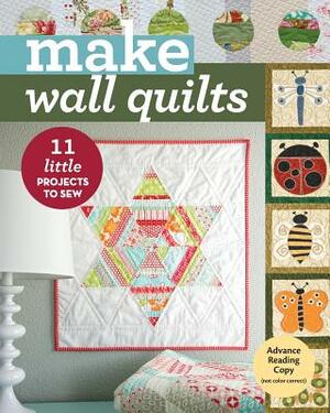 Make Wall Quilts: 11 Little Projects to Sew by 