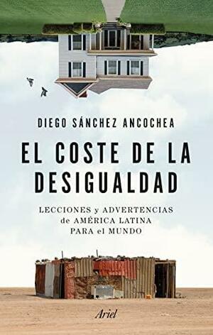 El coste de la desigualdad: Lecciones y advertencias de América Latina para el mundo by Diego Sánchez-Ancochea