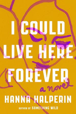 I Could Live Here Forever by Hanna Halperin