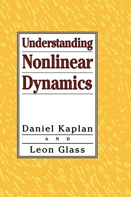 Understanding Nonlinear Dynamics by Daniel Kaplan, Leon Glass