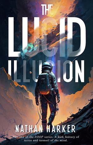 The Lucid Illusion by Nathan Harker