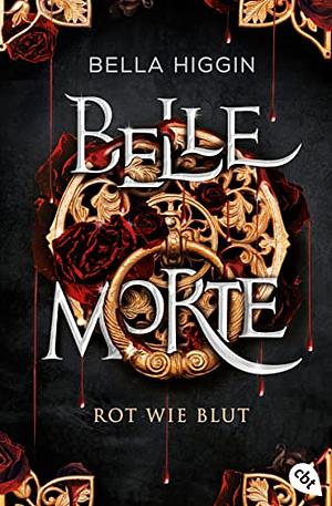 Belle Morte - Rot wie Blut by Bella Higgin