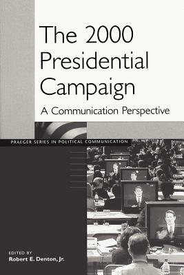 The 2000 Presidential Campaign: A Communication Perspective by 