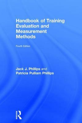 Handbook of Training Evaluation and Measurement Methods by Jack J. Phillips, Patricia Pulliam Phillips