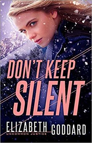 Don't Keep Silent by Elizabeth Goddard