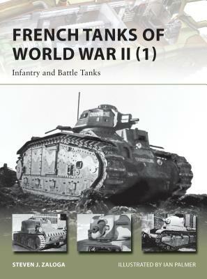 French Tanks of World War II (1): Infantry and Battle Tanks by Steven J. Zaloga