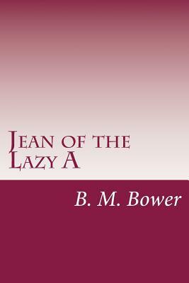 Jean of the Lazy A by B. M. Bower