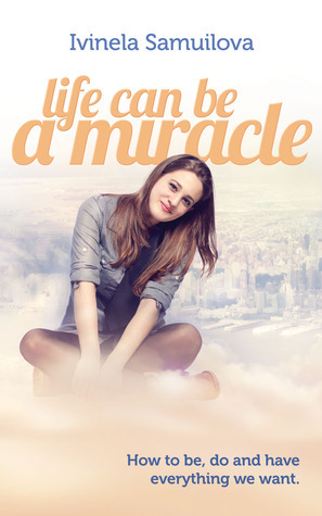 Life Can Be a Miracle by Ivinela Samuilova