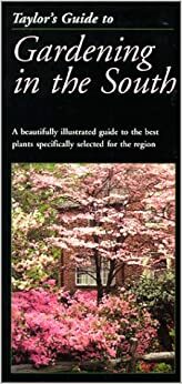 Taylor's Guide To Gardening In The South by Rita Buchanan, Steve Bender, Sandra Ladendorf, Sam Jones, Felder Rushing, Glenn Morris, Carleen Jones, Roger Holmes