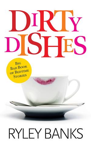 Dirty Dishes by Ryley Banks