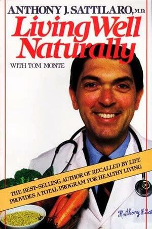 Living Well Naturally Pa by Tom Monte, Anthony J. Sattilard, Anthony J. Sattilard