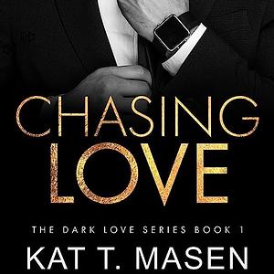 Chasing Love by Kat T. Masen