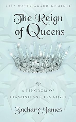 The Reign of Queens: A Kingdom of Diamond Antlers Novel by Zachary James, Heather Falotico