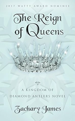 The Reign of Queens: A Kingdom of Diamond Antlers Novel by Heather Falotico, Zachary James