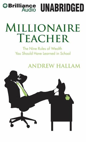 Millionaire Teacher: The Nine Rules of Wealth You Should Have Learned in School by Andrew Hallam