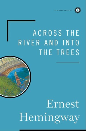Across the River and into the Trees by Ernest Hemingway